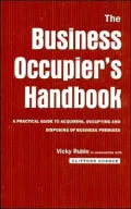 The Business Occupier's Handbook: A Practical Guide to Acquiring, Occupying and Disposing of Business Premises