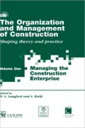 The Organization and Management of Construction : Shaping Theory and Practice; Volume One; Managing the Construction Enterprise