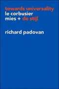 Towards Universality: Le Corbusier, Mies, and de Stijl