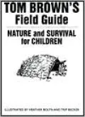 Tom Brown's Field Guide to Nature and Survival for Children