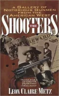 The Shooters: A Gallery of Notorious Gunmen from the American West