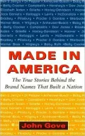 Made in America : The True Stories Behind the Brand Names That Built a Nation