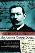 The True Crime Files of Sir Arthur Conan Doyle