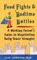 Food Fights and Bedtime Battles : A Working Parent's Guide to Negotiating Daily Power Struggles