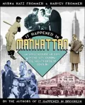 It Happened in Manhattan: An Oral History of Life in the City during the Mid-Twentieth Centu...