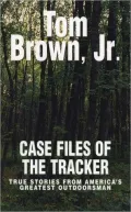Case Files of the Tracker: True Stories from America's Greatest Outdoorsman