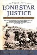 Lone Star Justice: The First Century of the Texas Rangers