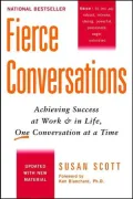 Fierce Conversations: Achieving Success at Work and in Life, One Conversation at a Time
