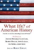 What Ifs? Of American History Eminent Historians Imagine What Might Have Been
