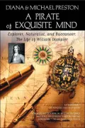 A Pirate of Exquisite Mind: The Life of William Dampier: Explorer, Naturalist, and Buccaneer
