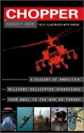 Chopper : A History of America Military Helicopter Operators from WWII to the War on Terro
