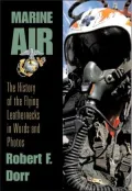 Marine Air The History of the Flying Leathernecks in Words and Photos