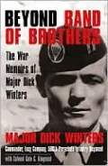 Beyond Band of Brothers: The War Memoirs of Major Dick Winters