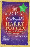 The Magical Worlds of Harry Potter: A Treasury of Myths, Legends, and Fascinating Facts