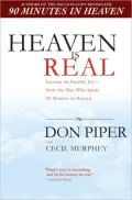 Heaven Is Real: Lessons on Earthly Joy - from the Man Who Spent 90 Minutes in Heaven