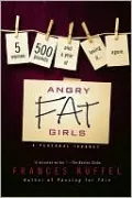 Angry Fat Girls: 5 Women, 500 Pounds and a Year of Losing It...Again