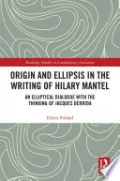 Origin and Ellipsis in the Writing of Hilary Mantel
