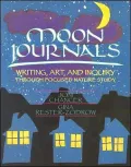 Moon Journals: Writing, Art, and Inquiry Through Focused Nature Study