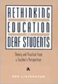 Rethinking the Education of Deaf Students: Theory and Practice from a Teacher's Perspective