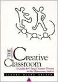 The Creative Classroom: A Guide for Using Creative Drama in the Classroom, PreK-6