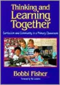Thinking and Learning Together: Curriculum and Community in a Primary Classroom