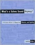 What's a Schwa Sound Anyway?: A Holistic Guide to Phonetics, Phonics, and Spelling