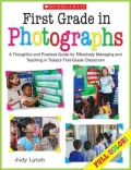 First Grade in Photographs: A Thoughtful and Practical Guide for Managing and Teaching Literacy in the First Five Weeks and Throughout the Year