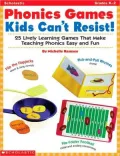 Phonics Games Kids Can't Resist!: 25 Lively Learning Games That Make Teaching Phonics Easy and Fun