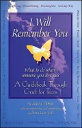 I Will Remember You: What to Do When Someone You Love Dies