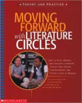 Moving Forward with Literature Circles: How to Plan, Manage, and Evaluate Literature Circles That Deepen Understanding and Foster a Love of Reading