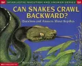 Can Snakes Crawl Backward?: Questions and Answers about Reptiles