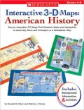 Interactive 3-D Maps: American History: Easy-to-Assemble 3-D Maps That Students Make and Manipulate to Learn Key Facts and Concepts-in a Kinesthetic Way!