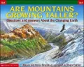 Are Mountains Getting Taller?: Questions and Answers about the Changing Earth