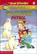 Polar Bear Patrol (Magic School Bus Chapter Books Series #13)