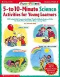 Fun-Filled 5- To 10-Minute Science Activities for Young Learners 200 Instant Kid-Pleasing Ac...