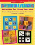 Quilting Activities for Young Learners: 15 Easy and Delightful No-Sew Projects That Reinforce Early Skills and Concepts