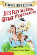 Let's Play Soldier George Washington (Before I Made History) Edition: Reprint