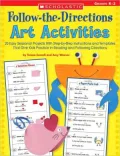 Follow-the-Directions Art Activities: 20 Easy Seasonal Projects With Step-by-Step Instructions and Templates That Give Kids Practice in Reading and Following Directions