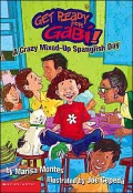 Crazy, Mixed-Up Spanglish Day (Get Ready for Gabi Series #1)