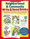 Neighborhood & Community Write & Read Books: 15 Reproducible Nonfiction Books on Homes, Community Helpers, Transportation, and More -That Your Students Help Write!