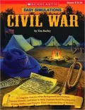 Easy Simulations: Civil War: A Complete Tool Kit With Background Information, Primary Sources, and More to Help Students Build Reading and Writing Skills-and Deepen Their Understanding of History