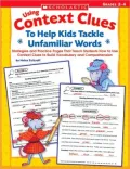 Using Context Clues To Help Kids Tackle Unfamiliar Words: Strategies and Practice Pages That Teach Students How to Use Context Clues to Build Vocabulary and Comprehension