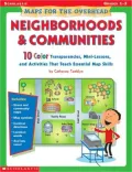 Maps For The Overhead: Neighborhoods And Communities: Grades 1-3