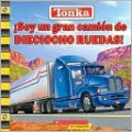 Tonka: Soy un gran camion de Dieciocho Ruedas! (Tonka Series)