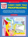 No Boring Practice, Please! Funny Fairy Tale Proofreading: Highly Motivating Practice Pages-Based on Favorite Folk and Fairy Tales-That Reinforce Proofreading Skills in Spelling, Punctuation, Capitalization, and Grammar