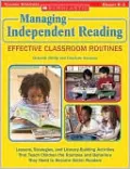 Managing Independent Reading: Effective Classroom Routines: Lessons, Strategies, and Literacy-Building Activities That Teach Children the Routines and Behaviors They Need to Become Better Readers