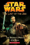 Star Wars The Last of the Jedi #1: The Desperate Mission