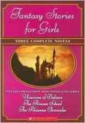 Fantasy Stories for Girls: Three Complete Novels from These Bestselling Series: Unicorns of Balinor, The Princess School, The Rhianna Chronicles