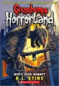 Who's Your Mummy? (Goosebumps HorrorLand Series #6)