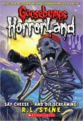 Say Cheese - And Die Screaming! (Goosebumps HorrorLand Series #8)